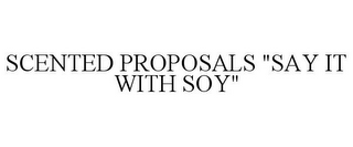 SCENTED PROPOSALS "SAY IT WITH SOY"