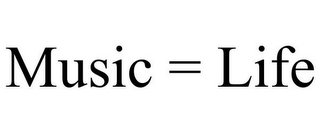 MUSIC = LIFE