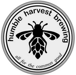 HUMBLE HARVEST BREWING ALL FOR THE COMMON GOOD