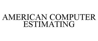 AMERICAN COMPUTER ESTIMATING