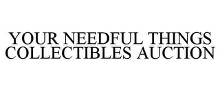 YOUR NEEDFUL THINGS COLLECTIBLES AUCTION