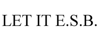 LET IT E.S.B.