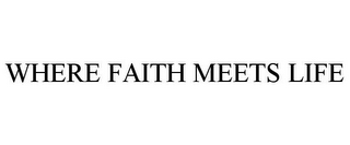 WHERE FAITH MEETS LIFE