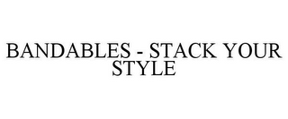 BANDABLES - STACK YOUR STYLE