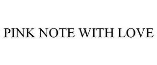 PINK NOTE WITH LOVE