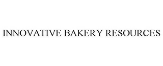 INNOVATIVE BAKERY RESOURCES