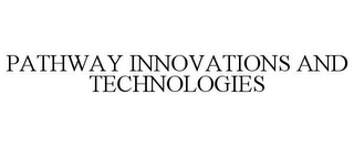 PATHWAY INNOVATIONS AND TECHNOLOGIES