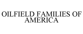 OILFIELD FAMILIES OF AMERICA