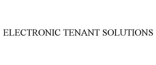 ELECTRONIC TENANT SOLUTIONS