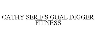 CATHY SERIF'S GOAL DIGGER FITNESS