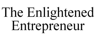 THE ENLIGHTENED ENTREPRENEUR