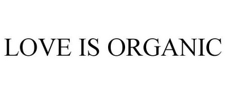 LOVE IS ORGANIC