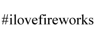 #ILOVEFIREWORKS