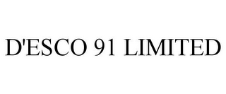 D'ESCO 91 LIMITED