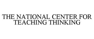 THE NATIONAL CENTER FOR TEACHING THINKING