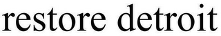 RESTORE DETROIT