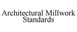 ARCHITECTURAL MILLWORK STANDARDS