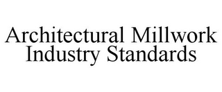 ARCHITECTURAL MILLWORK INDUSTRY STANDARDS