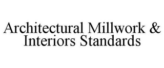 ARCHITECTURAL MILLWORK & INTERIORS STANDARDS