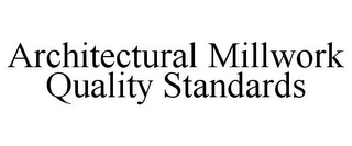 ARCHITECTURAL MILLWORK QUALITY STANDARDS