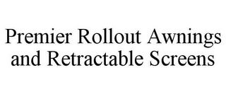 PREMIER ROLLOUT AWNINGS AND RETRACTABLE SCREENS