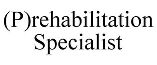(P)REHABILITATION SPECIALIST
