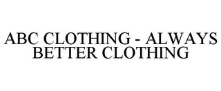 ABC CLOTHING - ALWAYS BETTER CLOTHING