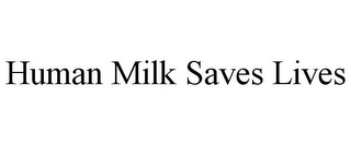 HUMAN MILK SAVES LIVES