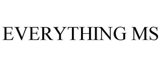 EVERYTHING MS