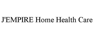 J'EMPIRE HOME HEALTH CARE