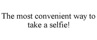 THE MOST CONVENIENT WAY TO TAKE A SELFIE!