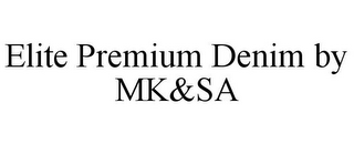 ELITE PREMIUM DENIM BY MK&SA