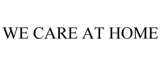 WE CARE AT HOME