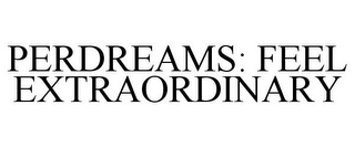 PERDREAMS: FEEL EXTRAORDINARY