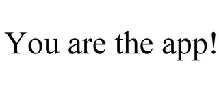 YOU ARE THE APP!