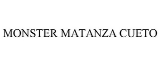 MONSTER MATANZA CUETO