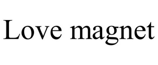 LOVE MAGNET