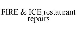 FIRE & ICE RESTAURANT REPAIRS