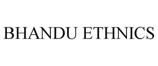 BHANDU ETHNICS