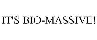 IT'S BIO-MASSIVE!
