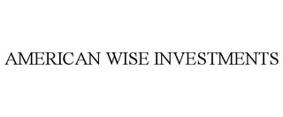 AMERICAN WISE INVESTMENTS