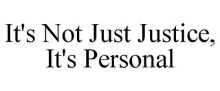 IT'S NOT JUST JUSTICE, IT'S PERSONAL