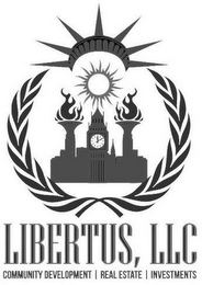 LIBERTUS, LLC COMMUNITY DEVELOPMENT| REAL ESTATE| INVESTMENTS