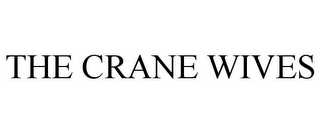 THE CRANE WIVES