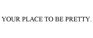 YOUR PLACE TO BE PRETTY.