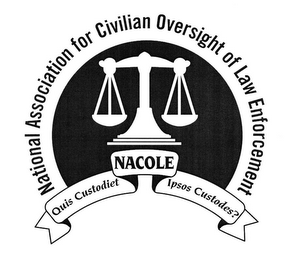 NATIONAL ASSOCIATION FOR CIVILIAN OVERSIGHT OF LAW ENFORCEMENT NACOLE QUIS CUSTODIET IPSOS CUSTODES?