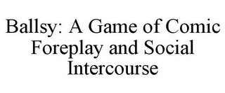 BALLSY: A GAME OF COMIC FOREPLAY AND SOCIAL INTERCOURSE