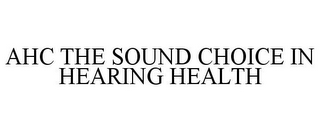 AHC THE SOUND CHOICE IN HEARING HEALTH