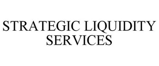 STRATEGIC LIQUIDITY SERVICES