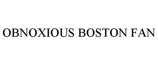 OBNOXIOUS BOSTON FAN